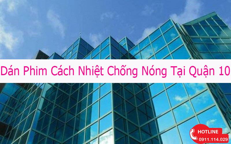 Dán Phim Cách Nhiệt Chống Nóng Tại Quận 10 TPHCM