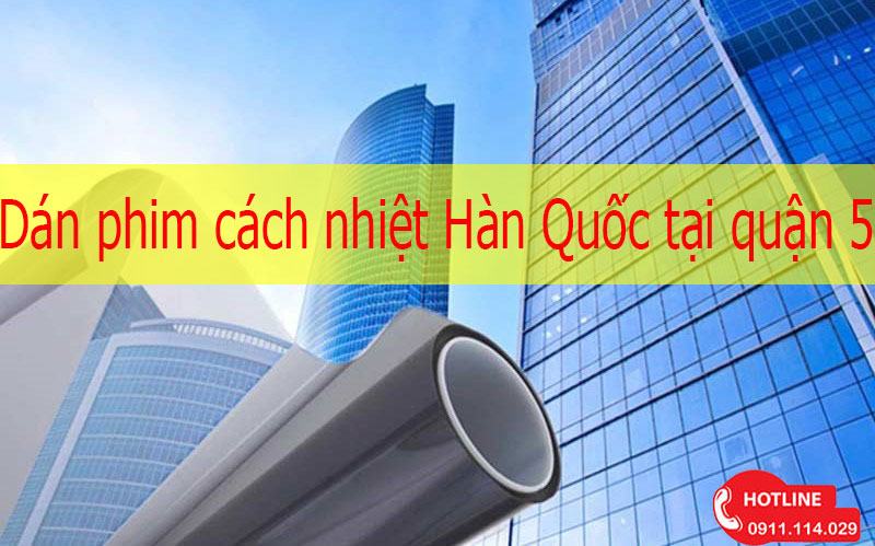 Dán phim cách nhiệt Hàn Quốc tại quận 5