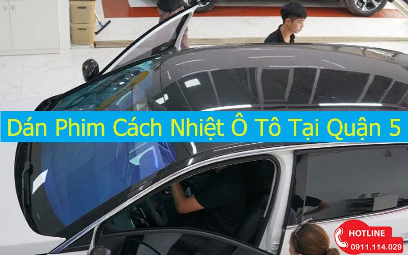 Dán phim cách nhiệt ô tô tại quận 5 Uy Tín