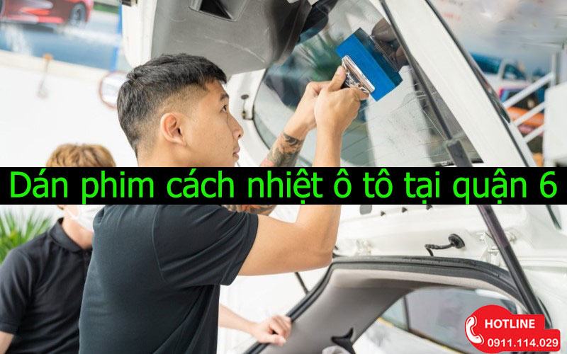 Dán phim cách nhiệt ô tô tại quận 6