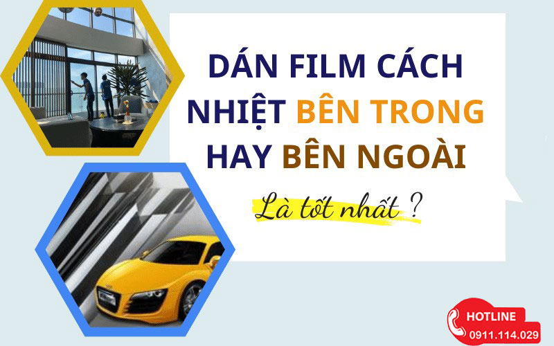 Phim Cách Nhiệt Dán Bên Trong Hay Bên Ngoài Tốt